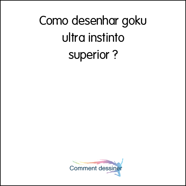 Como desenhar goku ultra instinto superior